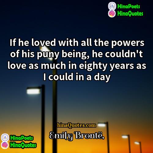Emily Brontë Quotes | If he loved with all the powers